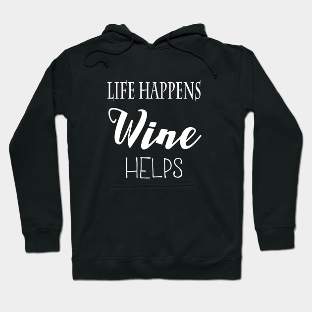 Life Happens. Wine Helps. Hoodie by marktwain7